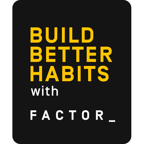 Build Better Habits with Factor